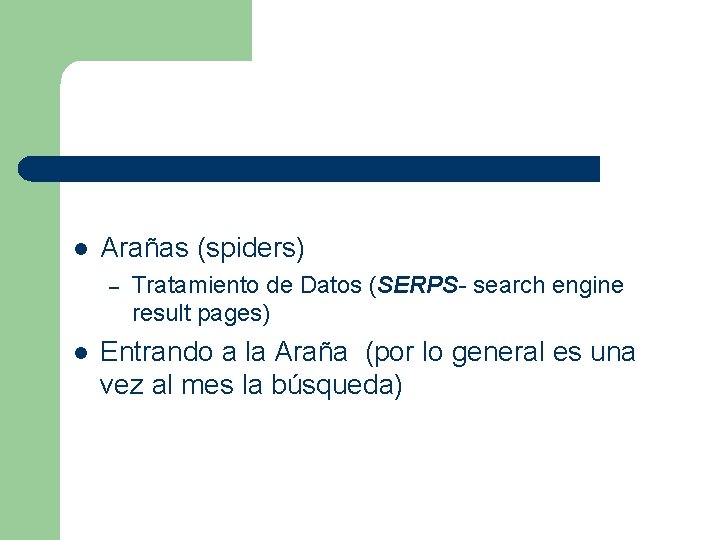 l Arañas (spiders) – l Tratamiento de Datos (SERPS- search engine result pages) Entrando