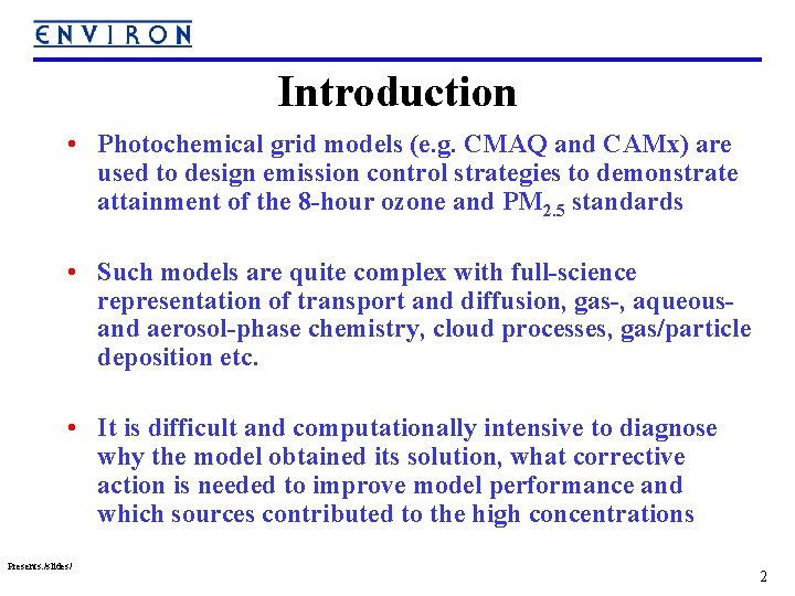 Introduction • Photochemical grid models (e. g. CMAQ and CAMx) are used to design