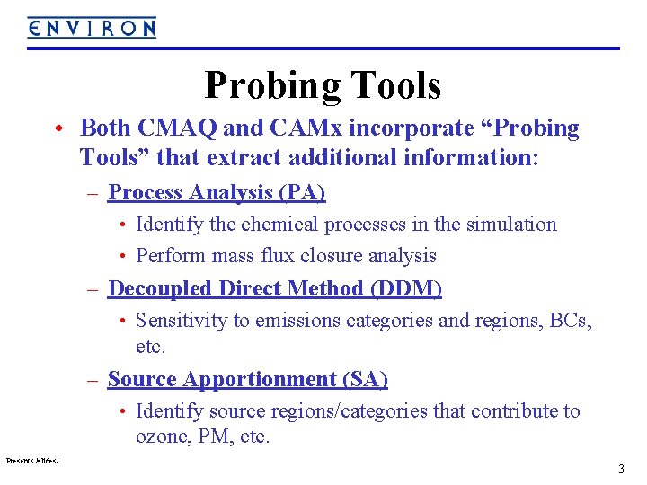 Probing Tools • Both CMAQ and CAMx incorporate “Probing Tools” that extract additional information: