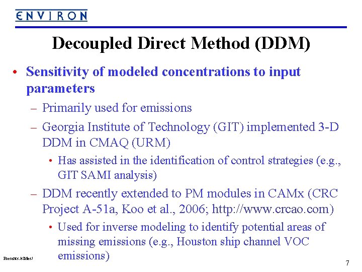 Decoupled Direct Method (DDM) • Sensitivity of modeled concentrations to input parameters – Primarily