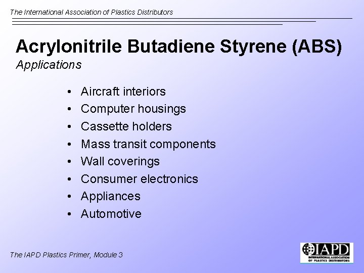 The International Association of Plastics Distributors Acrylonitrile Butadiene Styrene (ABS) Applications • • Aircraft