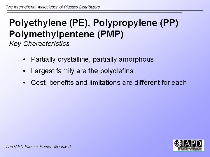 The International Association of Plastics Distributors Polyethylene (PE), Polypropylene (PP) Polymethylpentene (PMP) Key Characteristics