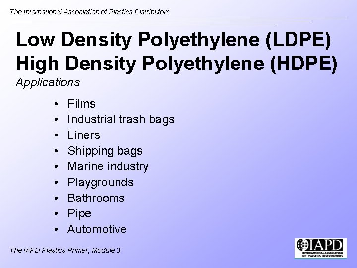 The International Association of Plastics Distributors Low Density Polyethylene (LDPE) High Density Polyethylene (HDPE)