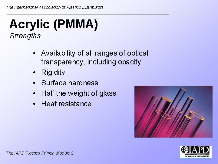 The International Association of Plastics Distributors Acrylic (PMMA) Strengths • Availability of all ranges