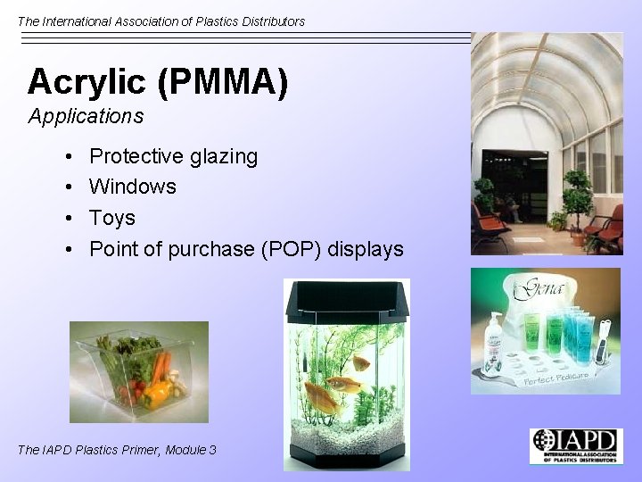 The International Association of Plastics Distributors Acrylic (PMMA) Applications • • Protective glazing Windows