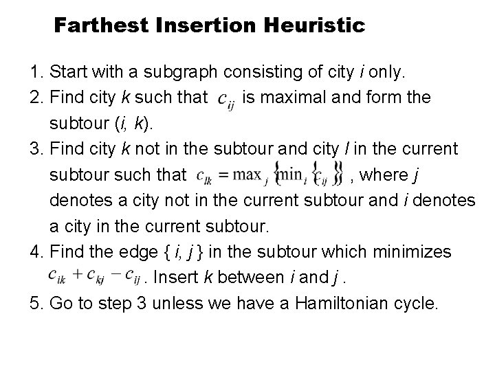 Farthest Insertion Heuristic 1. Start with a subgraph consisting of city i only. 2.