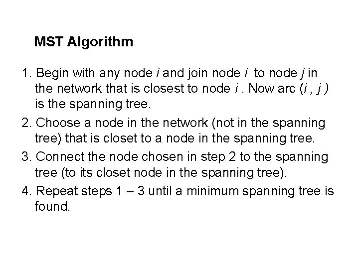 MST Algorithm 1. Begin with any node i and join node i to node