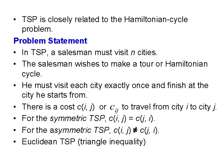  • TSP is closely related to the Hamiltonian-cycle problem. Problem Statement • In