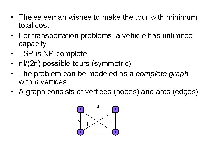  • The salesman wishes to make the tour with minimum total cost. •
