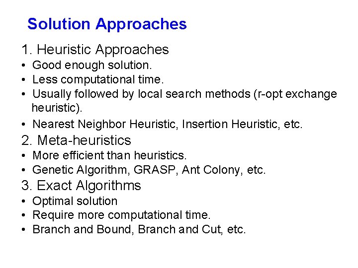 Solution Approaches 1. Heuristic Approaches • Good enough solution. • Less computational time. •