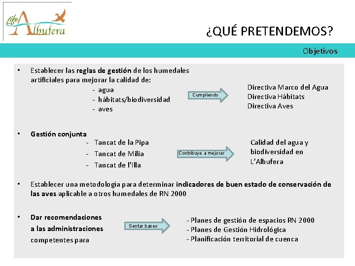 ¿QUÉ PRETENDEMOS? Objetivos • • Establecer las reglas de gestión de los humedales artificiales