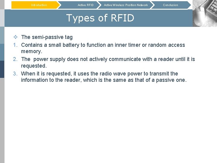Introduction Active RFID Active Wireless Position Network Conclusion Types of RFID v The semi-passive