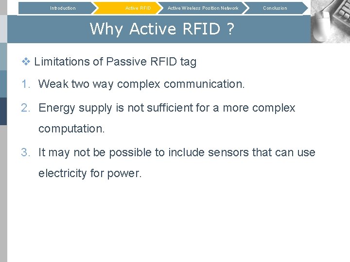 Introduction Active RFID Active Wireless Position Network Conclusion Why Active RFID ? v Limitations