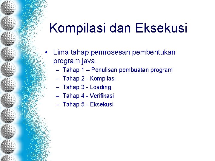 Kompilasi dan Eksekusi • Lima tahap pemrosesan pembentukan program java. – – – Tahap