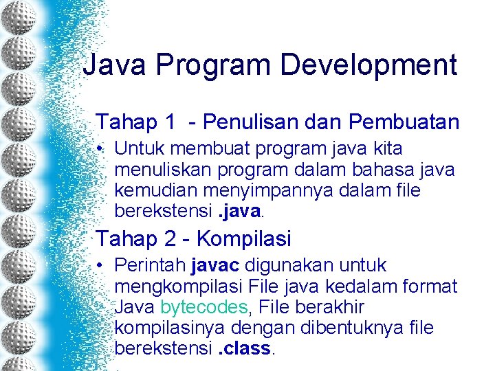 Java Program Development Tahap 1 - Penulisan dan Pembuatan • Untuk membuat program java