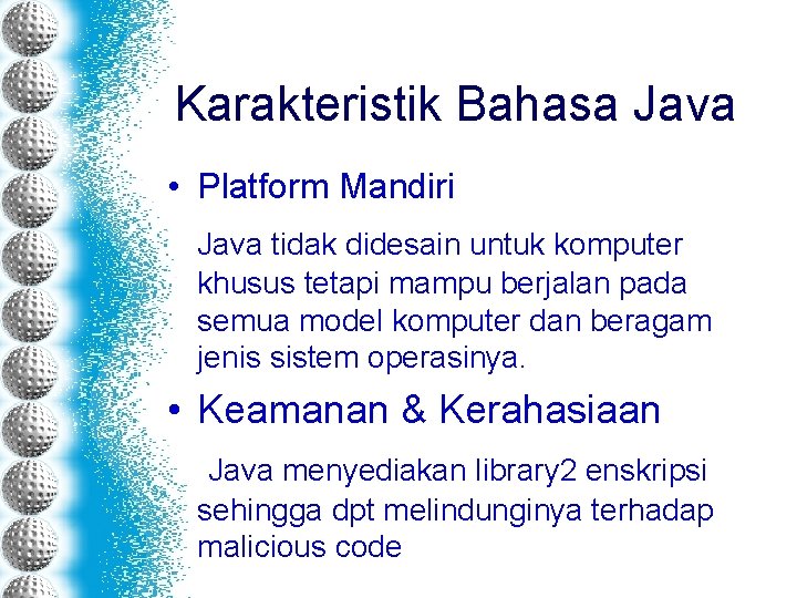 Karakteristik Bahasa Java • Platform Mandiri Java tidak didesain untuk komputer khusus tetapi mampu