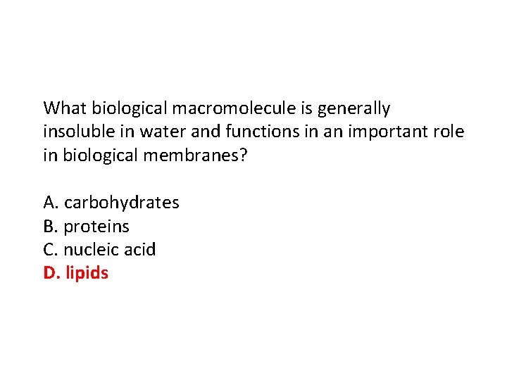 What biological macromolecule is generally insoluble in water and functions in an important role