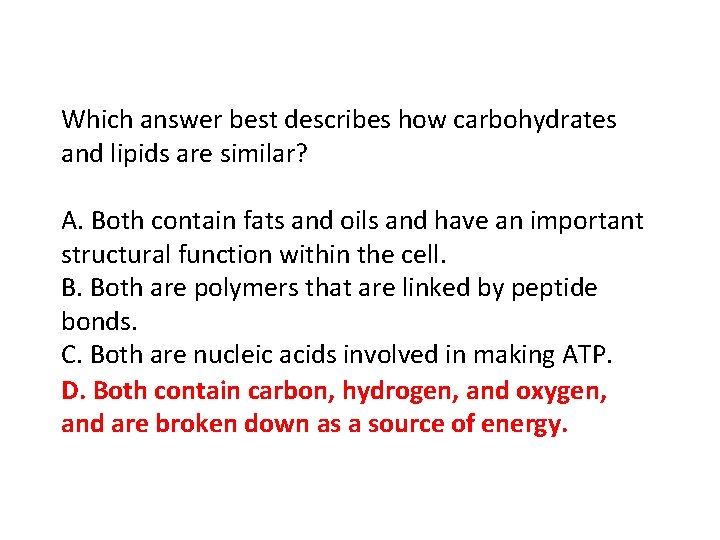 Which answer best describes how carbohydrates and lipids are similar? A. Both contain fats
