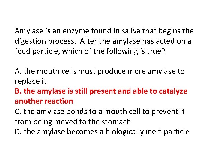 Amylase is an enzyme found in saliva that begins the digestion process. After the