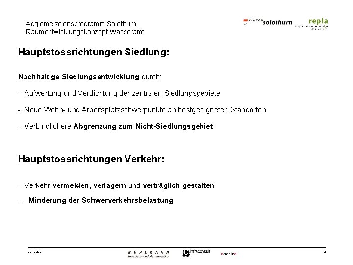 Agglomerationsprogramm Solothurn Raumentwicklungskonzept Wasseramt Hauptstossrichtungen Siedlung: Nachhaltige Siedlungsentwicklung durch: - Aufwertung und Verdichtung der