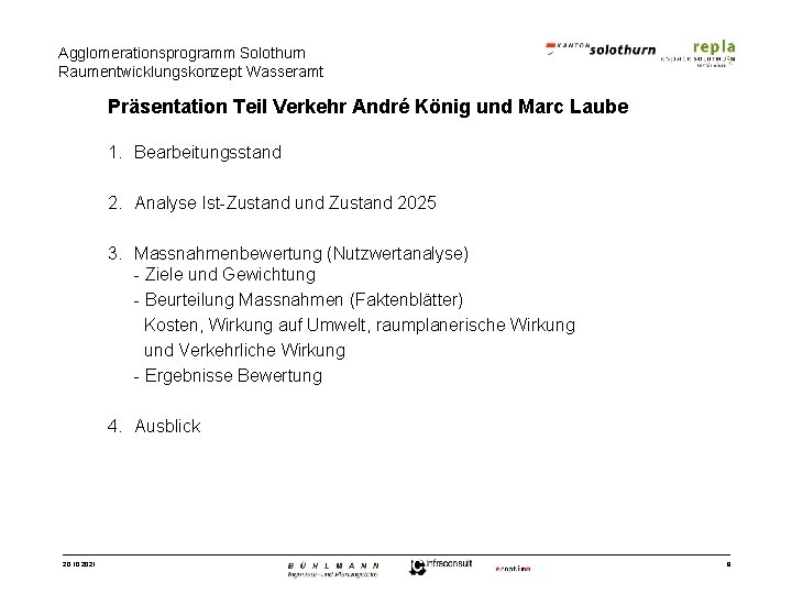 Agglomerationsprogramm Solothurn Raumentwicklungskonzept Wasseramt Präsentation Teil Verkehr André König und Marc Laube 1. Bearbeitungsstand