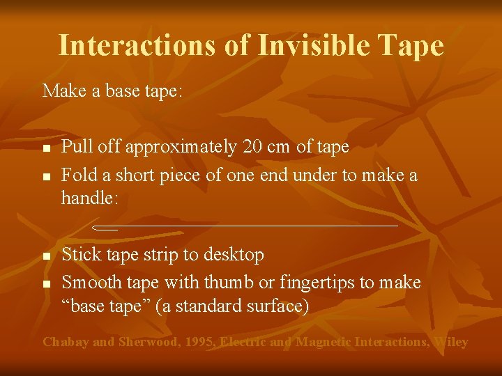 Interactions of Invisible Tape Make a base tape: n n Pull off approximately 20