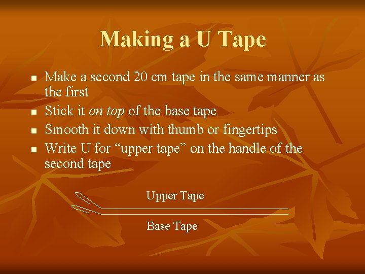 Making a U Tape n n Make a second 20 cm tape in the