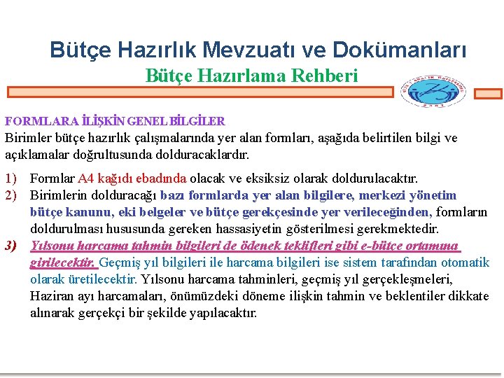 Bütçe Hazırlık Mevzuatı ve Dokümanları Bütçe Hazırlama Rehberi FORMLARA İLİŞKİN GENEL BİLGİLER Birimler bütçe