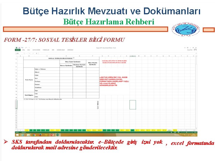 Bütçe Hazırlık Mevzuatı ve Dokümanları Bütçe Hazırlama Rehberi FORM -27/7: SOSYAL TESİSLER BİLGİ FORMU