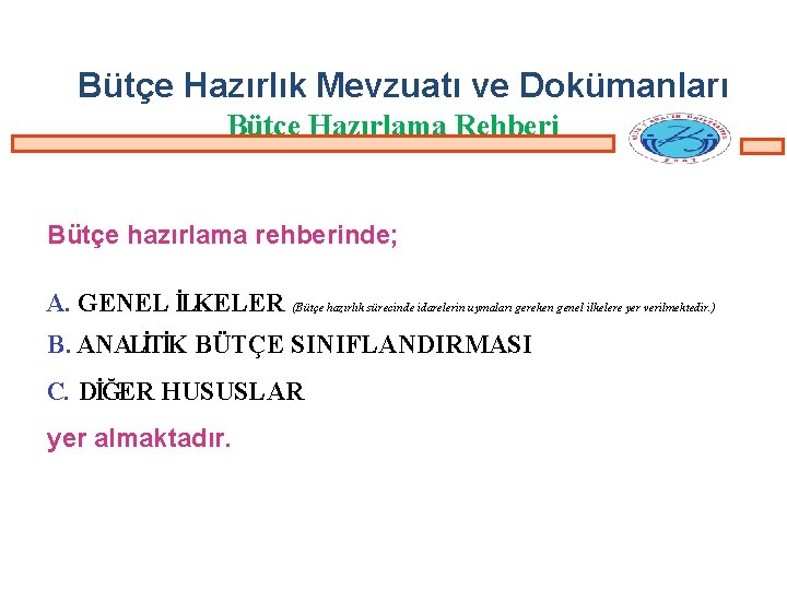 Bütçe Hazırlık Mevzuatı ve Dokümanları Bütçe Hazırlama Rehberi Bütçe hazırlama rehberinde; A. GENEL İLKELER