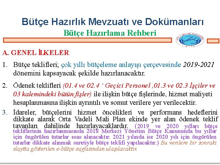 Bütçe Hazırlık Mevzuatı ve Dokümanları Bütçe Hazırlama Rehberi A. GENEL İLKELER 1. Bütçe teklifleri;