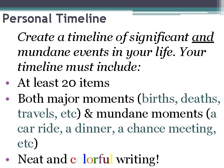 Personal Timeline Create a timeline of significant and mundane events in your life. Your