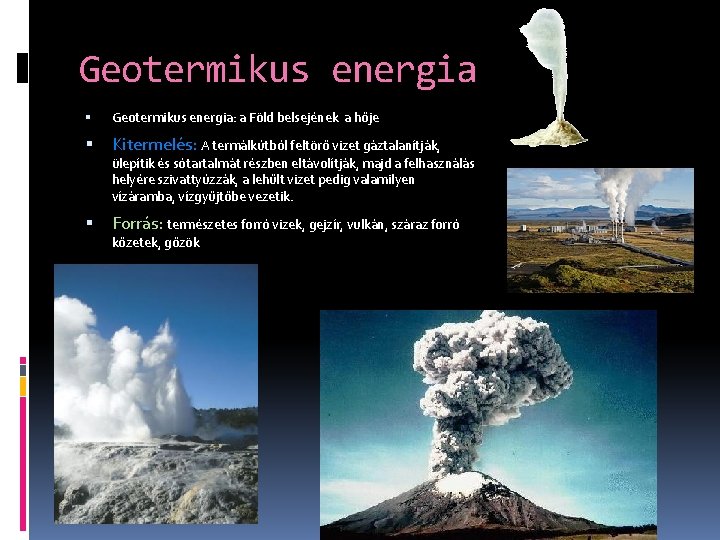 Geotermikus energia Geotermikus energia: a Föld belsejének a hője Kitermelés: A termálkútból feltörő vizet