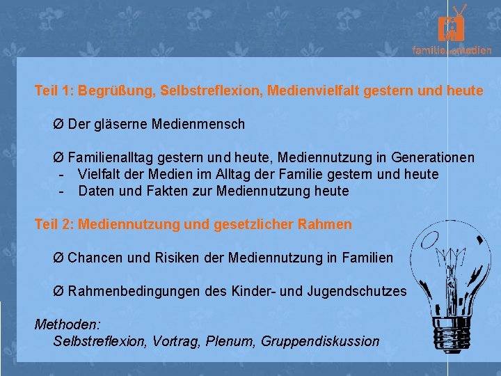 Teil 1: Begrüßung, Selbstreflexion, Medienvielfalt gestern und heute Ø Der gläserne Medienmensch Ø Familienalltag