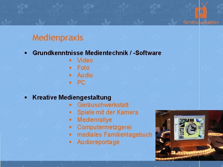 Medienpraxis § Grundkenntnisse Medientechnik / -Software § Video § Foto § Audio § PC