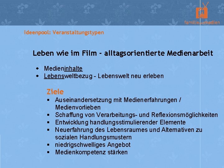 Ideenpool: Veranstaltungstypen Leben wie im Film - alltagsorientierte Medienarbeit w Medieninhalte w Lebensweltbezug -