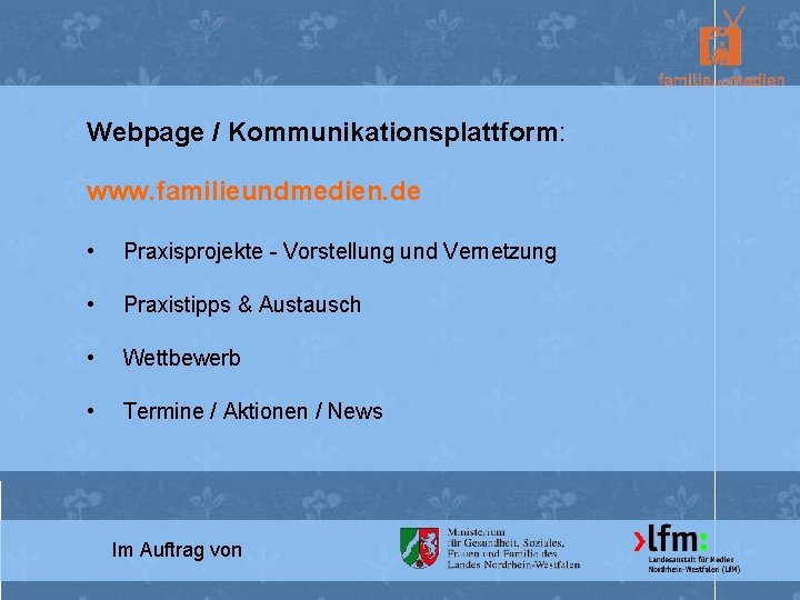 Webpage / Kommunikationsplattform: www. familieundmedien. de • Praxisprojekte - Vorstellung und Vernetzung • Praxistipps