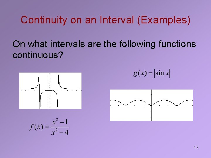 Continuity on an Interval (Examples) On what intervals are the following functions continuous? 17