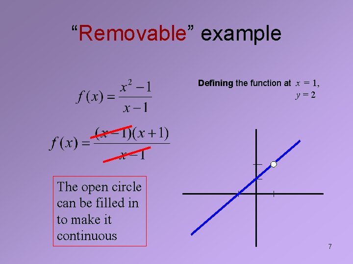 “Removable” example Defining the function at x = 1, y=2 The open circle can