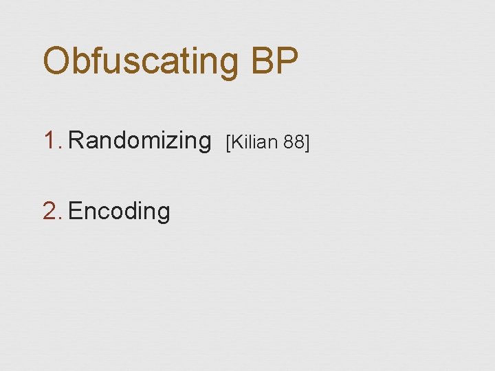 Obfuscating BP 1. Randomizing 2. Encoding [Kilian 88] 