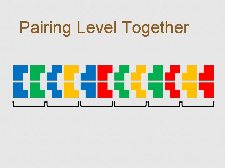 Pairing Level Together 