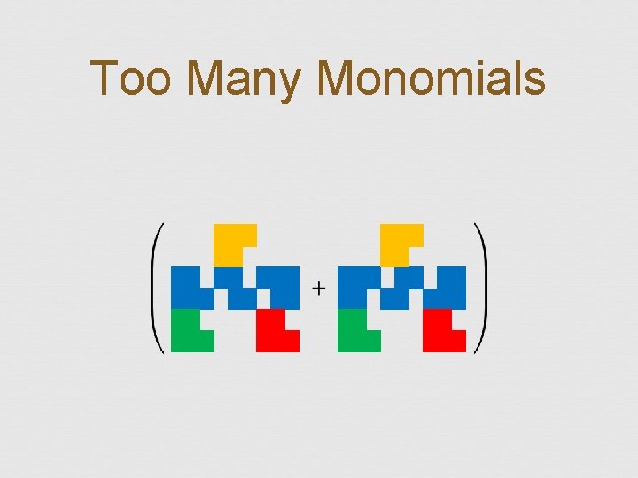 Too Many Monomials 