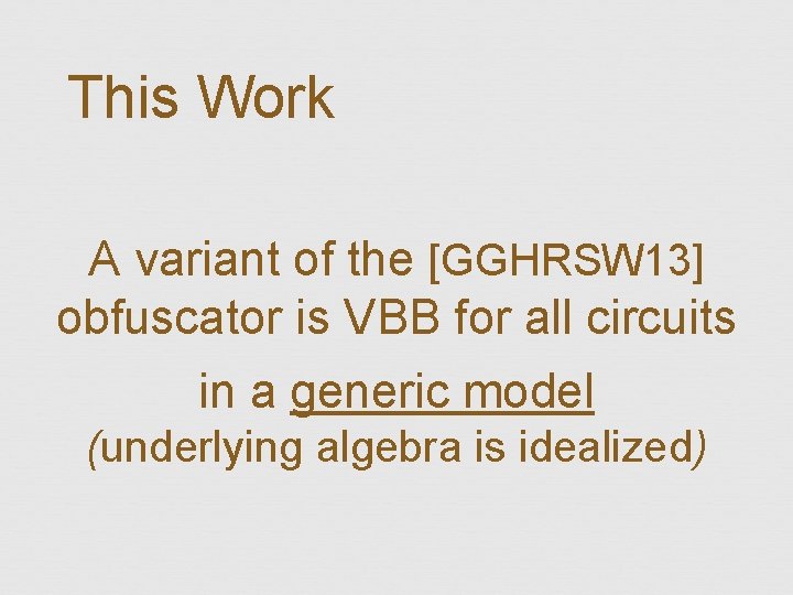 This Work A variant of the [GGHRSW 13] obfuscator is VBB for all circuits