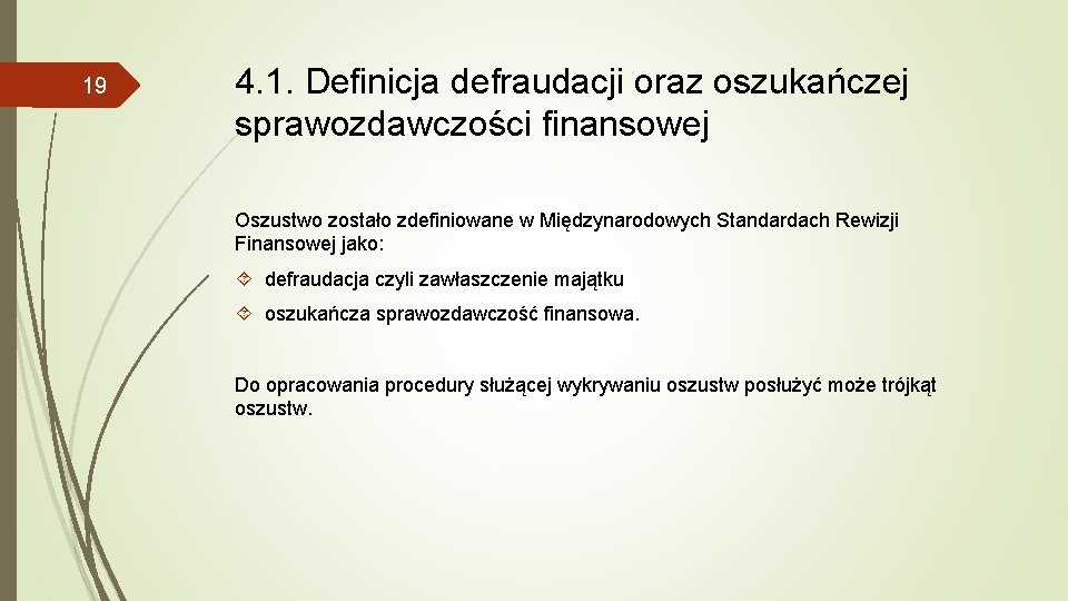 19 4. 1. Definicja defraudacji oraz oszukańczej sprawozdawczości finansowej Oszustwo zostało zdefiniowane w Międzynarodowych