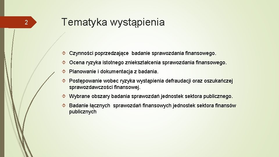 2 Tematyka wystąpienia Czynności poprzedzające badanie sprawozdania finansowego. Ocena ryzyka istotnego zniekształcenia sprawozdania finansowego.