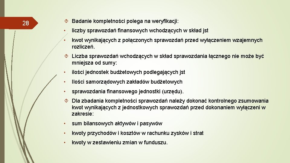 28 Badanie kompletności polega na weryfikacji: • liczby sprawozdań finansowych wchodzących w skład jst