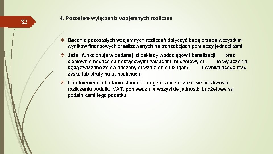 32 4. Pozostałe wyłączenia wzajemnych rozliczeń Badania pozostałych wzajemnych rozliczeń dotyczyć będą przede wszystkim