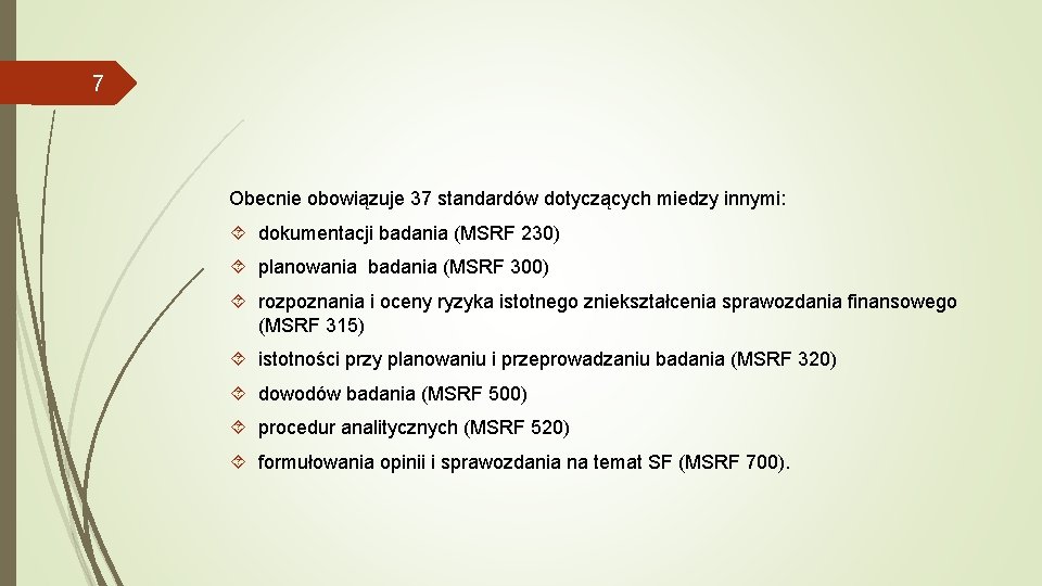 7 Obecnie obowiązuje 37 standardów dotyczących miedzy innymi: dokumentacji badania (MSRF 230) planowania badania