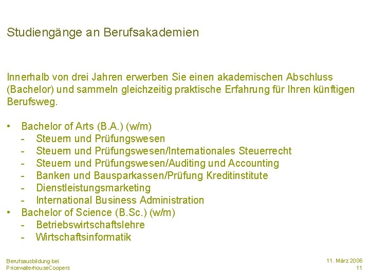 Studiengänge an Berufsakademien Innerhalb von drei Jahren erwerben Sie einen akademischen Abschluss (Bachelor) und