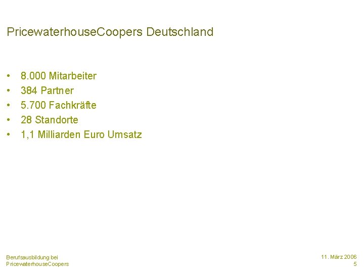 Pricewaterhouse. Coopers Deutschland • • • 8. 000 Mitarbeiter 384 Partner 5. 700 Fachkräfte